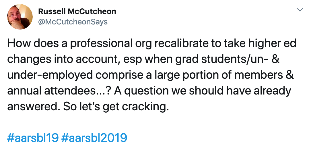 Screen shot of Tweet saying: How does a professional org recalibrate to take higher ed changes into account, esp when grad students/un- & under-employed comprise a large portion of members & annual attendees...? A question we should have already answered. So let’s get cracking.