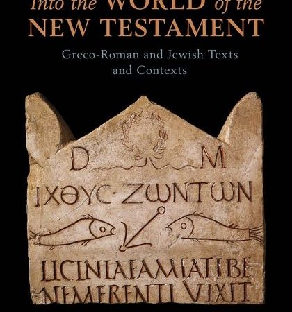 Into the World of the New Testament: Greco-Roman and Jewish Texts and Contexts by Daniel Lynwood Smith